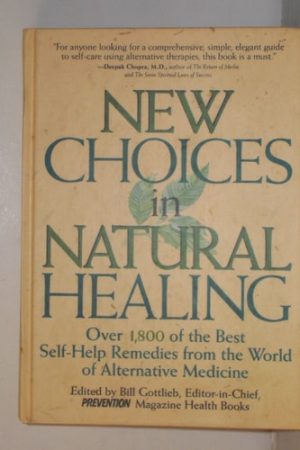 New Choices In Natural Healing Over 1,800 of the Best Self-Help Remedies from the World of Alternative Medicine