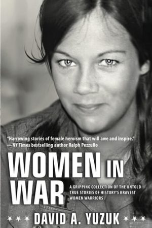 Women In War A Gripping Collection of the Untold True Stories of History's Bravest Women Warriors