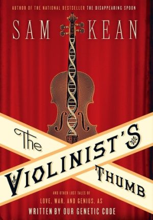 The Violinist's Thumb And Other Lost Tales of Love, War, and Genius, as Written by Our Genetic Code